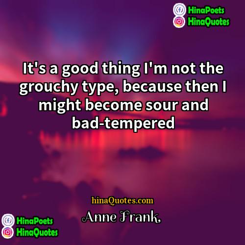 Anne Frank Quotes | It's a good thing I'm not the