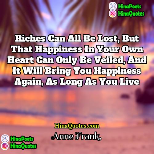 Anne Frank Quotes | Riches can all be lost, but that