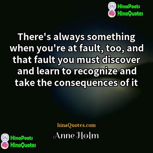 Anne Holm Quotes | There's always something when you're at fault,