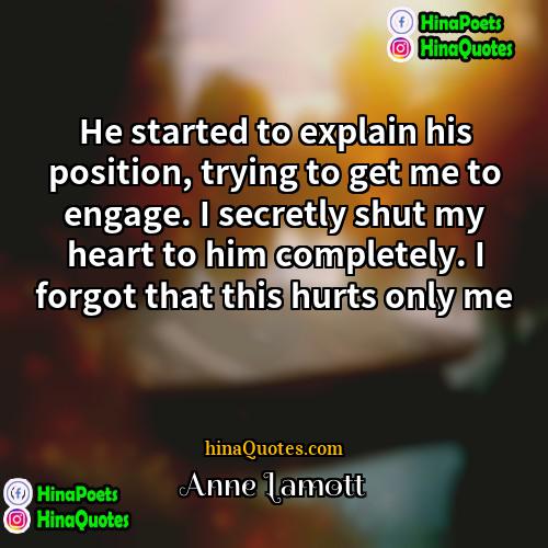 Anne Lamott Quotes | He started to explain his position, trying