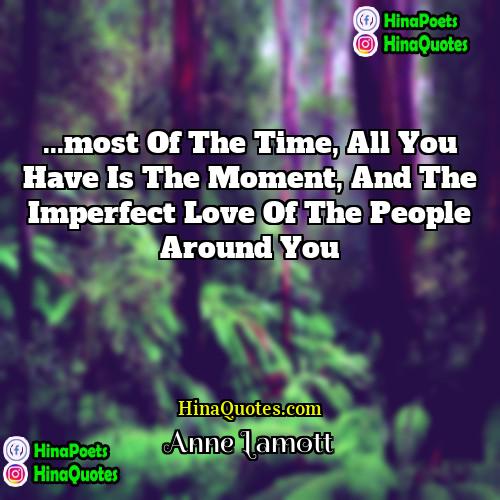 Anne Lamott Quotes | ...most of the time, all you have