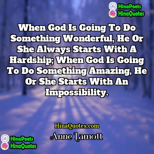 Anne Lamott Quotes | When God is going to do something