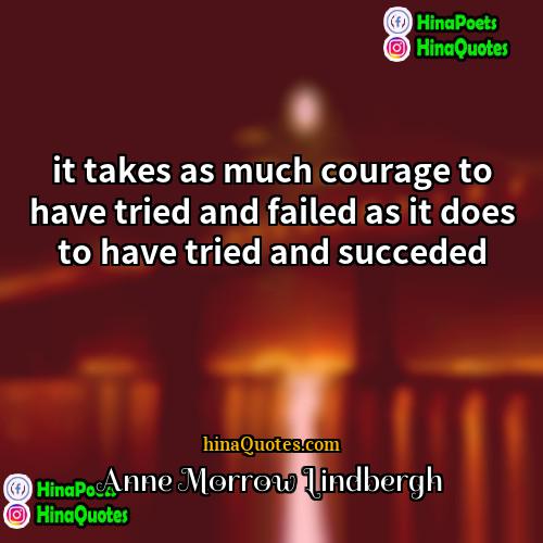 Anne Morrow Lindbergh Quotes | it takes as much courage to have