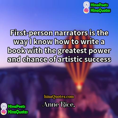 Anne Rice Quotes | First-person narrators is the way I know