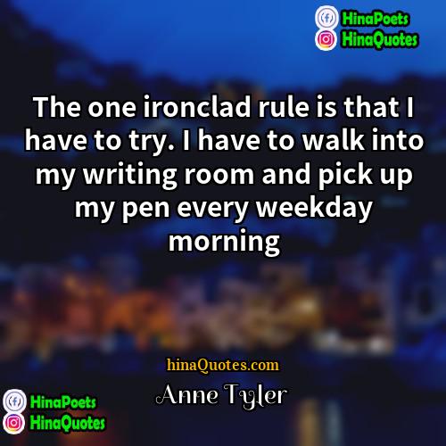 Anne Tyler Quotes | The one ironclad rule is that I