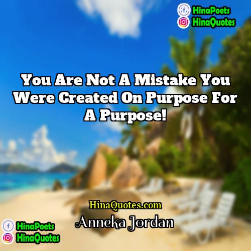Anneka Jordan Quotes | You are not a mistake You were