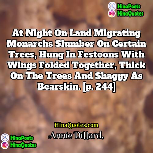Annie Dillard Quotes | At night on land migrating monarchs slumber