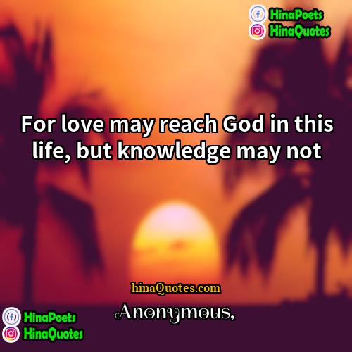 Anonymous Quotes | For love may reach God in this