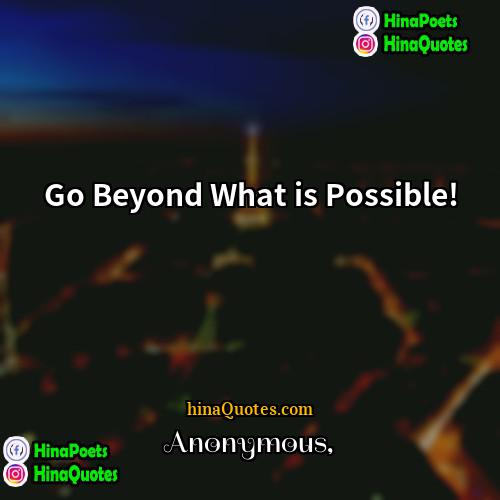 Anonymous Quotes | Go Beyond What is Possible!
  