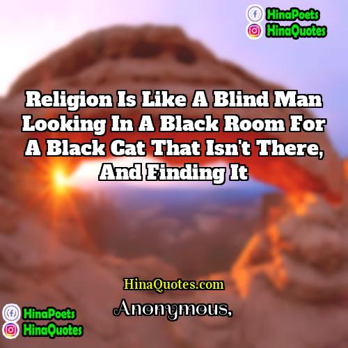 Anonymous Quotes | Religion is like a blind man looking