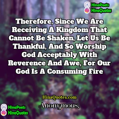 Anonymous Quotes | Therefore, since we are receiving a kingdom