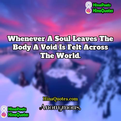 Anonymous Quotes | Whenever a soul leaves the body a