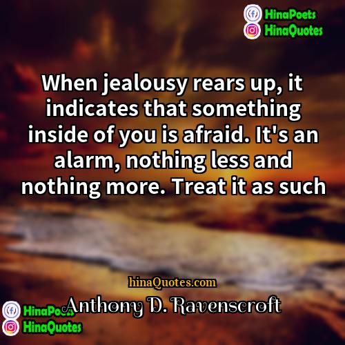 Anthony D Ravenscroft Quotes | When jealousy rears up, it indicates that