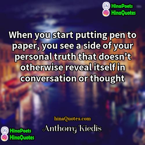 Anthony Kiedis Quotes | When you start putting pen to paper,