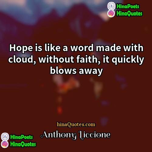 Anthony Liccione Quotes | Hope is like a word made with