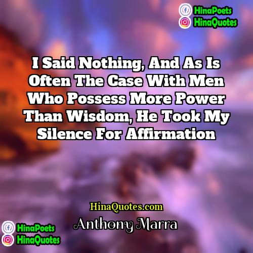Anthony Marra Quotes | I said nothing, and as is often
