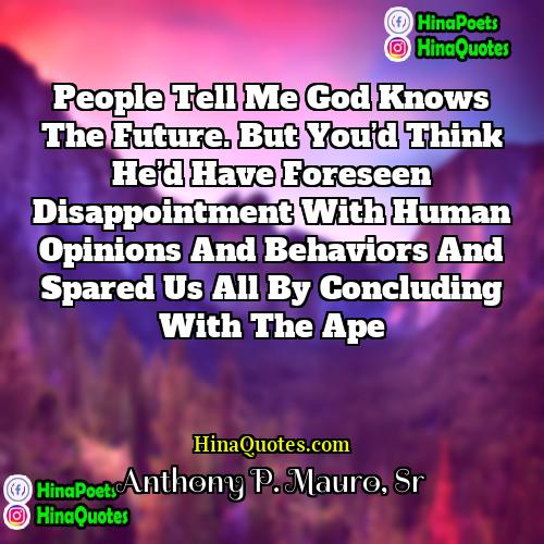 Anthony P Mauro Sr Quotes | People tell me God knows the future.