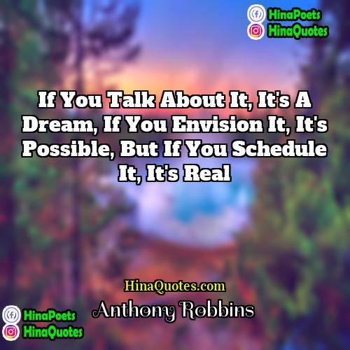 Anthony Robbins Quotes | If you talk about it, it's a