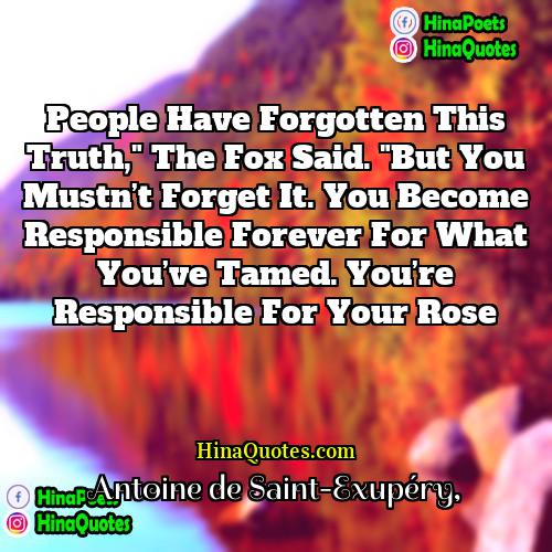 Antoine de Saint-Exupéry Quotes | People have forgotten this truth," the fox