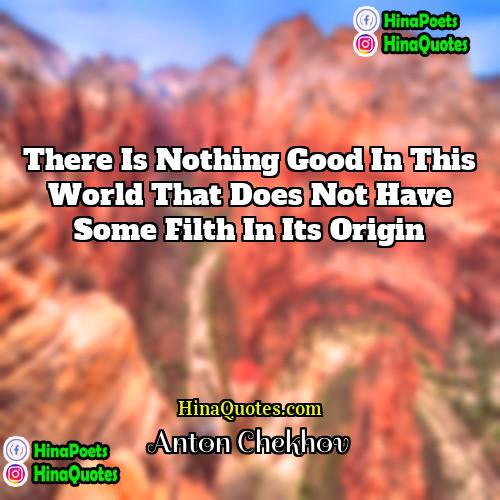 Anton Chekhov Quotes | There is nothing good in this world