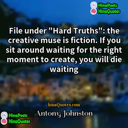 Antony Johnston Quotes | File under "Hard Truths": the creative muse