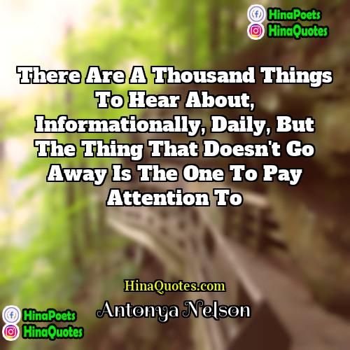 Antonya Nelson Quotes | There are a thousand things to hear