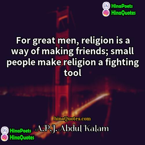 APJ Abdul Kalam Quotes | For great men, religion is a way