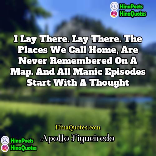 Apollo Figueiredo Quotes | I lay there. Lay there. The places