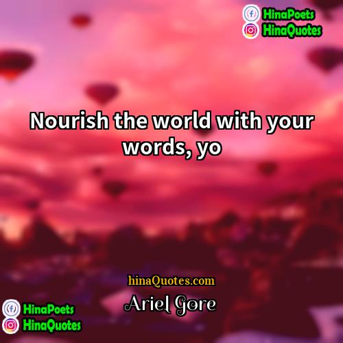 Ariel Gore Quotes | Nourish the world with your words, yo.
