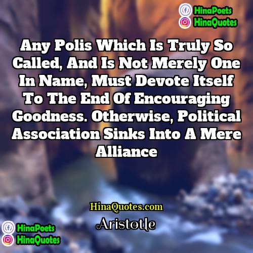 Aristotle Quotes | Any polis which is truly so called,
