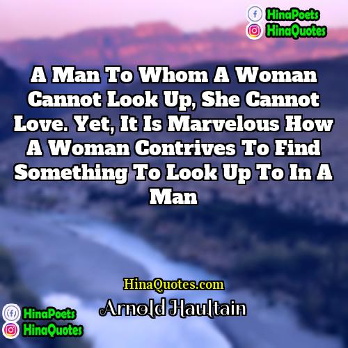 Arnold Haultain Quotes | A man to whom a woman cannot