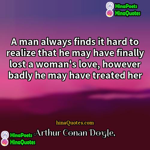 Arthur Conan Doyle Quotes | A man always finds it hard to