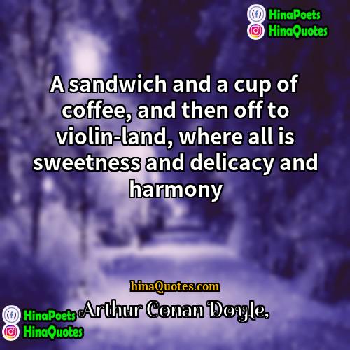 Arthur Conan Doyle Quotes | A sandwich and a cup of coffee,