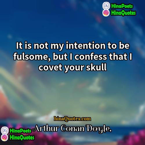 Arthur Conan Doyle Quotes | It is not my intention to be