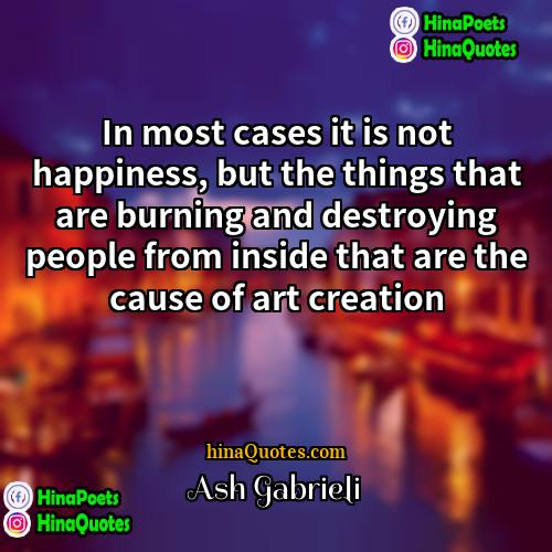 Ash Gabrieli Quotes | In most cases it is not happiness,