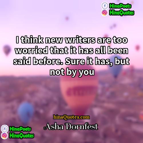 Asha Dornfest Quotes | I think new writers are too worried