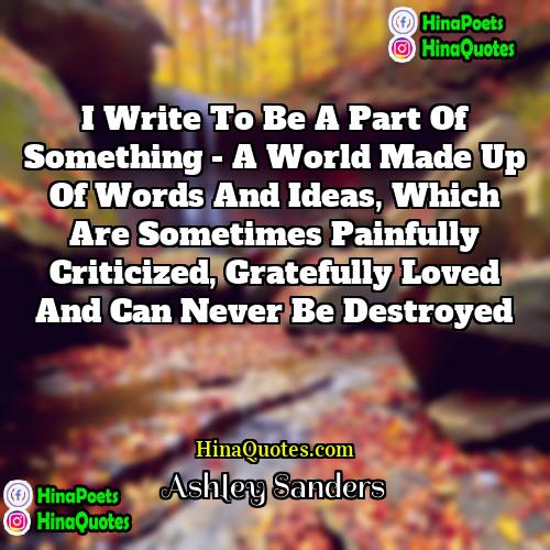 Ashley Sanders Quotes | I write to be a part of