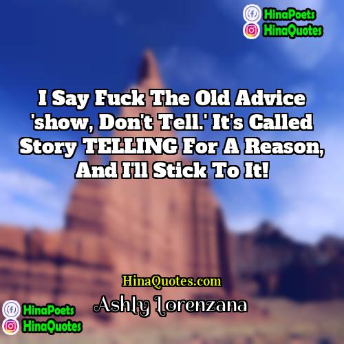 Ashly Lorenzana Quotes | I say fuck the old advice 'show,
