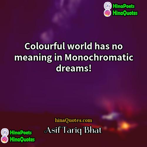 Asif Tariq Bhat Quotes | Colourful world has no meaning in Monochromatic