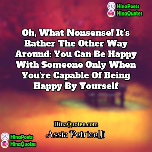 Assia Petricelli Quotes | Oh, what nonsense! It