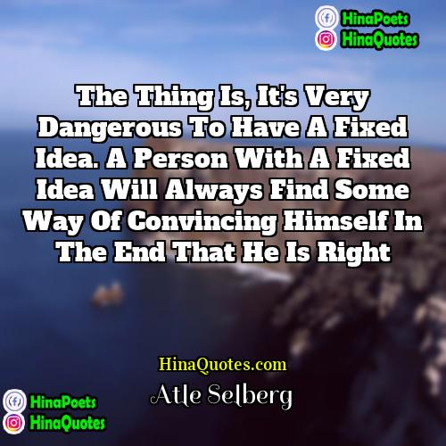 Atle Selberg Quotes | The thing is, it's very dangerous to