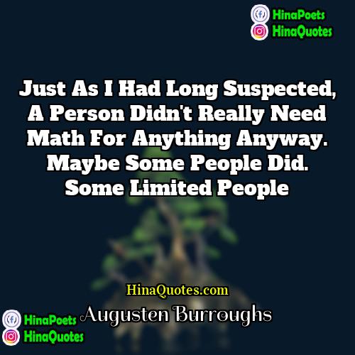 Augusten Burroughs Quotes | Just as I had long suspected, a