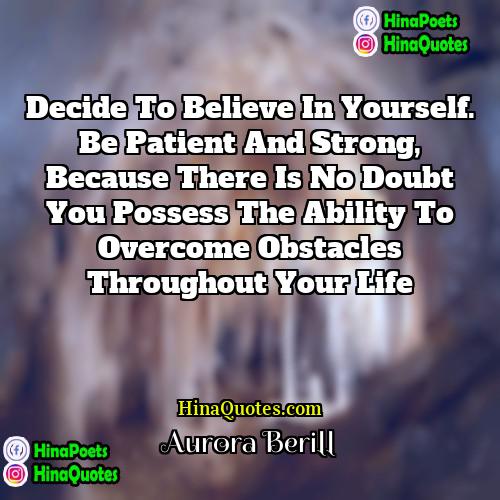 Aurora Berill Quotes | Decide to believe in yourself. Be patient