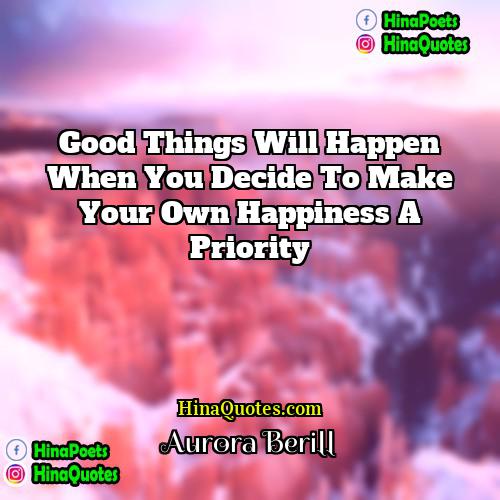 Aurora Berill Quotes | Good things will happen when you decide