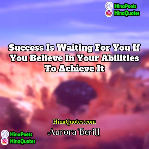 Aurora Berill Quotes | Success is waiting for you if you