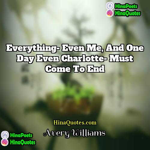 Avery Williams Quotes | Everything- even me, and one day even