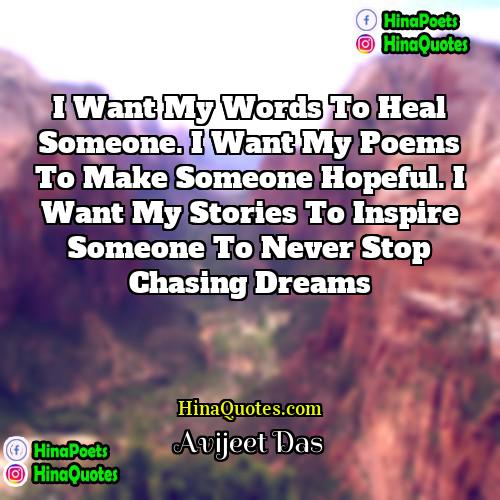 Avijeet Das Quotes | I want my words to heal someone.