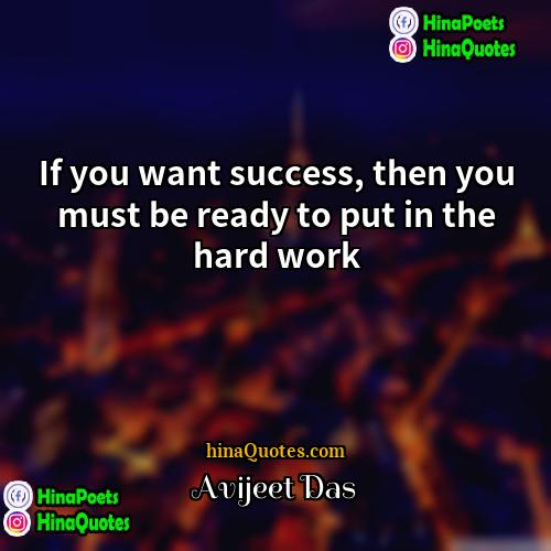 Avijeet Das Quotes | If you want success, then you must