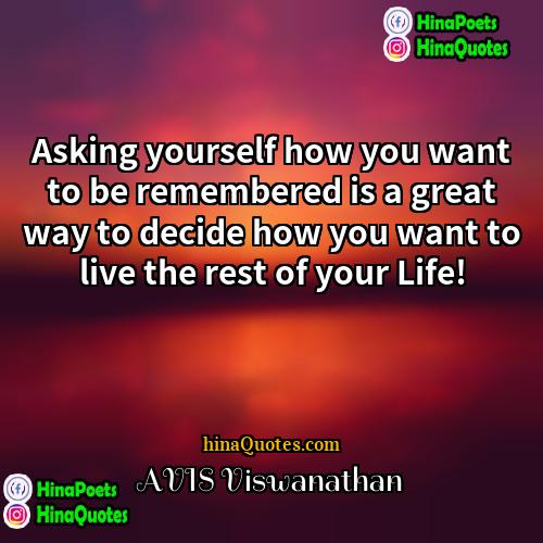AVIS Viswanathan Quotes | Asking yourself how you want to be