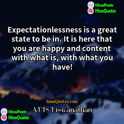 AVIS Viswanathan Quotes | Expectationlessness is a great state to be